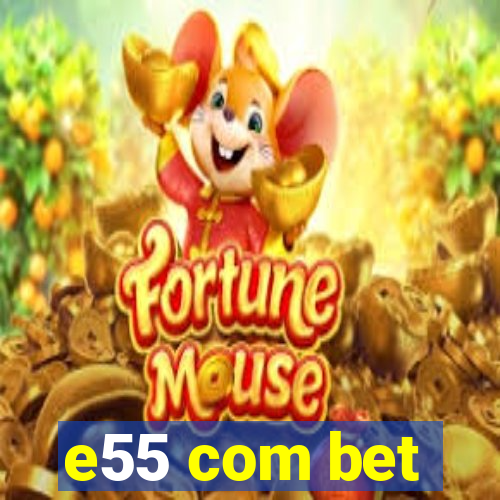 e55 com bet